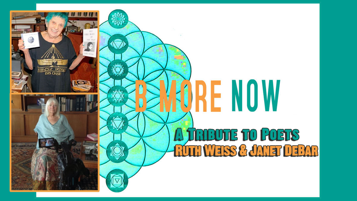 Tribute to Poets Ruth Weiss & Janet DeBar on Be More Now