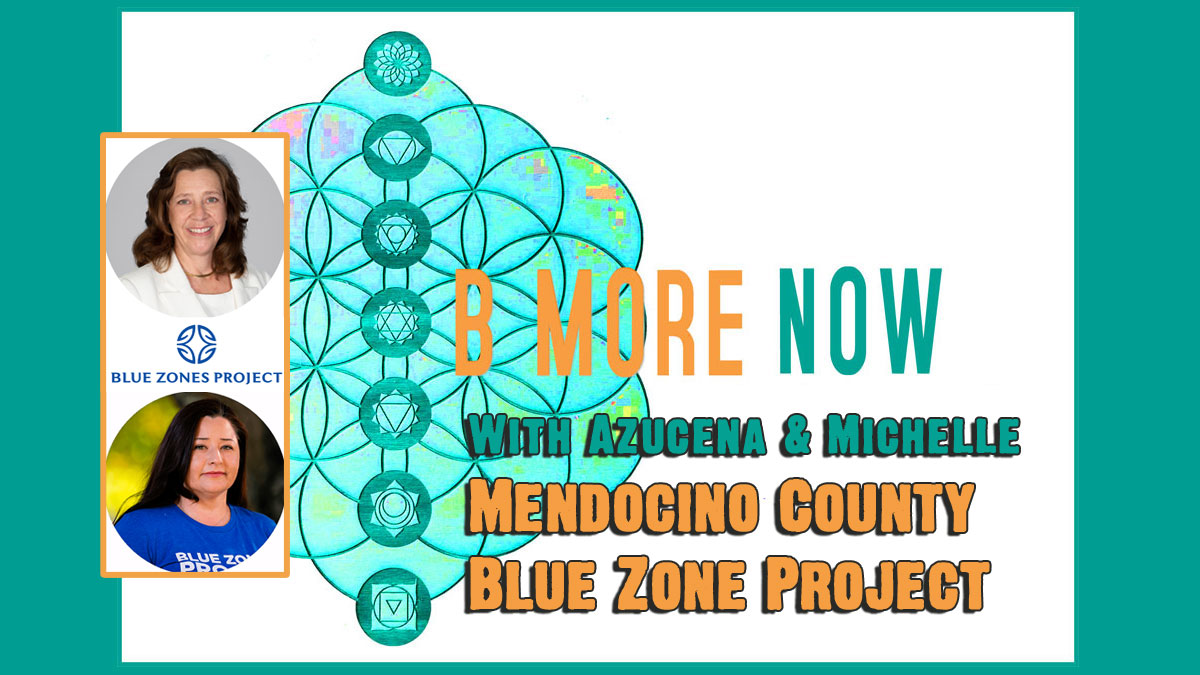 Mendocino County Blue Zone Project featured on Be More Now